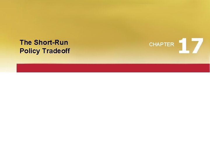The Short-Run Policy Tradeoff CHAPTER 17 