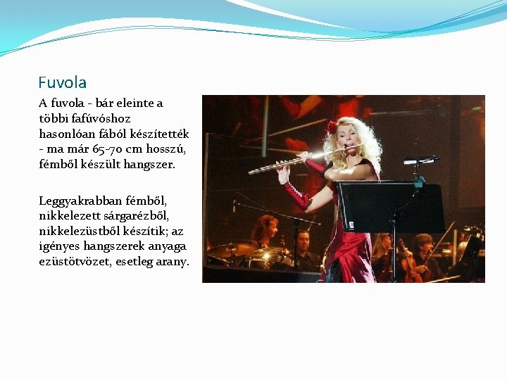 Fuvola A fuvola - bár eleinte a többi fafúvóshoz hasonlóan fából készítették - ma