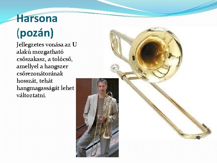 Harsona (pozán) Jellegzetes vonása az U alakú mozgatható csőszakasz, a tolócső, amellyel a hangszer