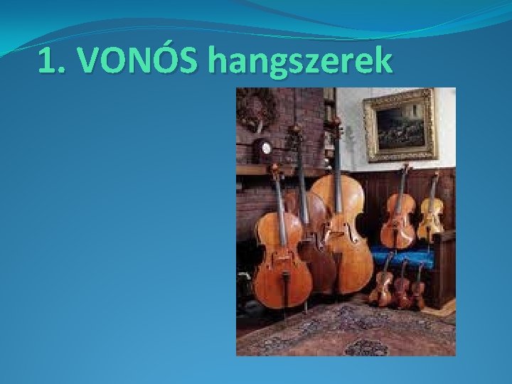 1. VONÓS hangszerek 