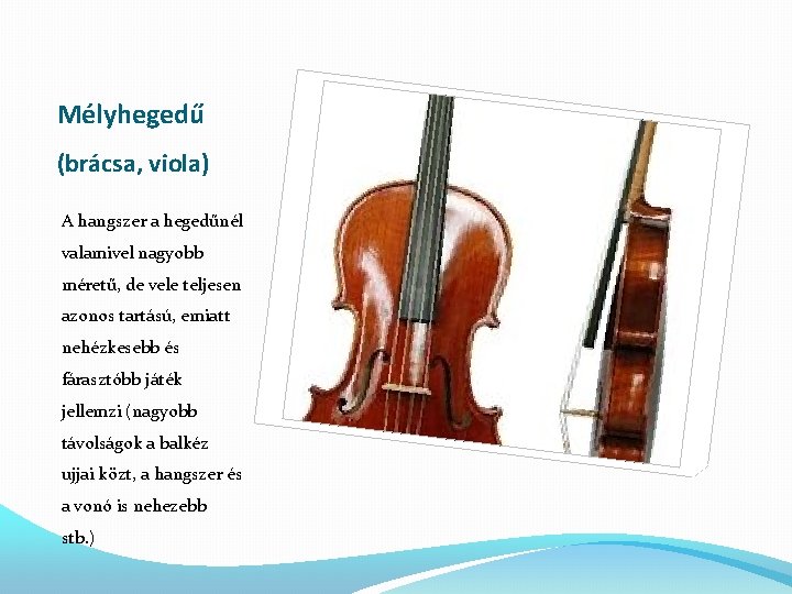 Mélyhegedű (brácsa, viola) A hangszer a hegedűnél valamivel nagyobb méretű, de vele teljesen azonos