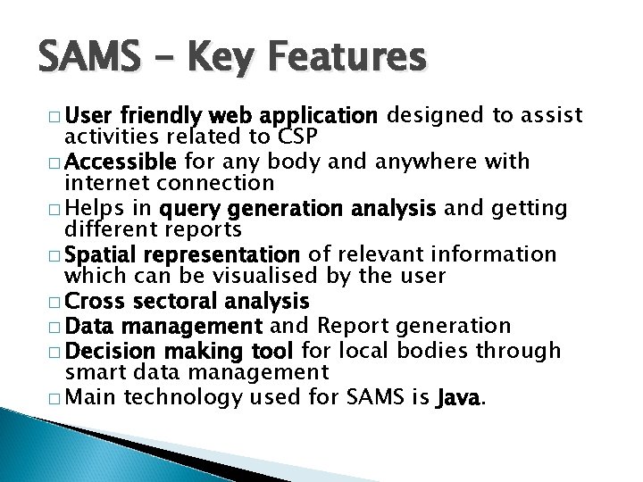SAMS – Key Features � User friendly web application designed to assist activities related