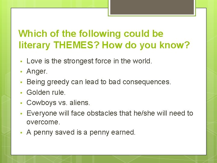 Which of the following could be literary THEMES? How do you know? • •