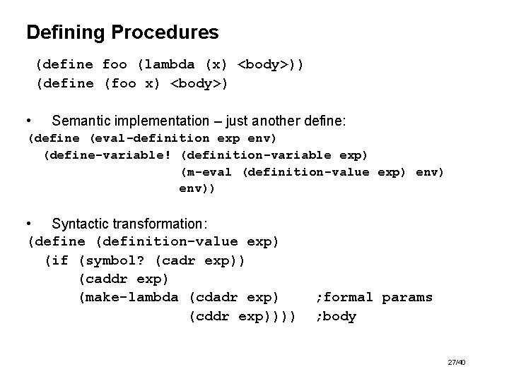 Defining Procedures (define foo (lambda (x) <body>)) (define (foo x) <body>) • Semantic implementation