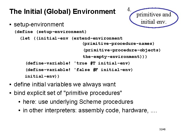 The Initial (Global) Environment • setup-environment 4. primitives and initial env. (define (setup-environment) (let