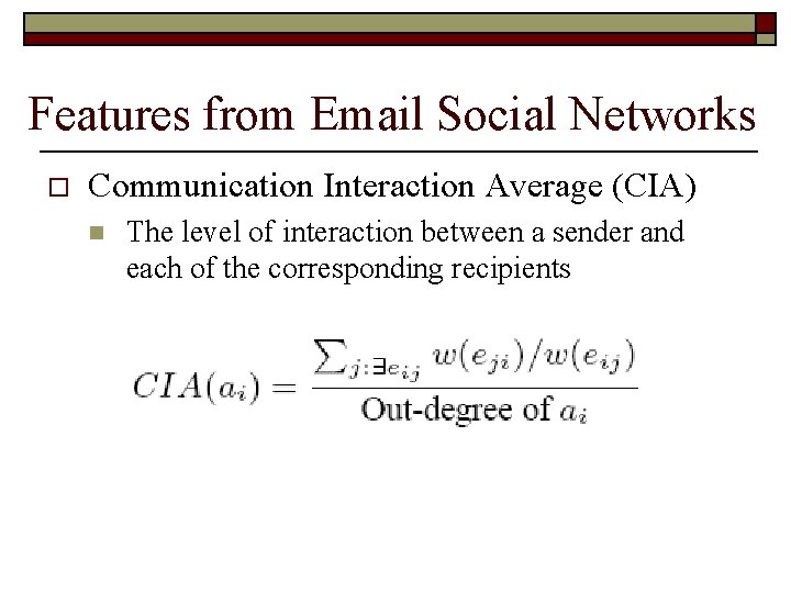 Features from Email Social Networks o Communication Interaction Average (CIA) n The level of