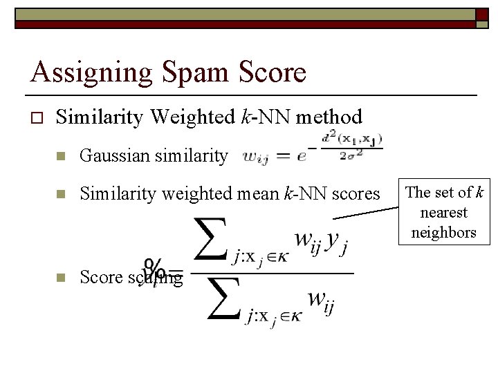 Assigning Spam Score o Similarity Weighted k-NN method n Gaussian similarity n Similarity weighted