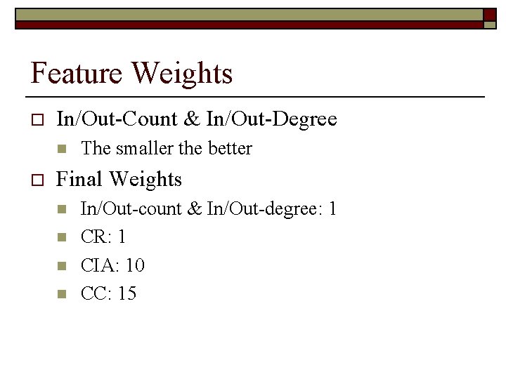 Feature Weights o In/Out-Count & In/Out-Degree n o The smaller the better Final Weights