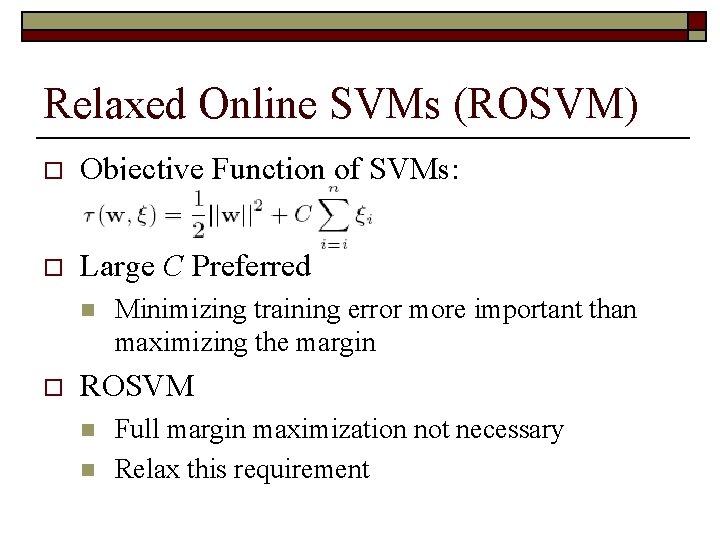 Relaxed Online SVMs (ROSVM) o Objective Function of SVMs: o Large C Preferred n