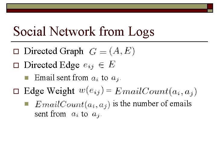 Social Network from Logs o o Directed Graph Directed Edge n o Email sent