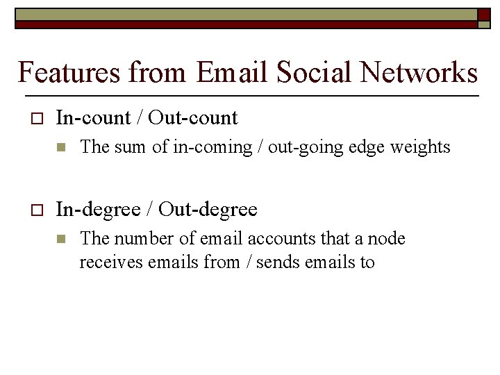 Features from Email Social Networks o In-count / Out-count n o The sum of