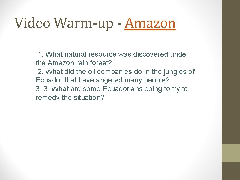 Video Warm-up - Amazon 1. What natural resource was discovered under the Amazon rain