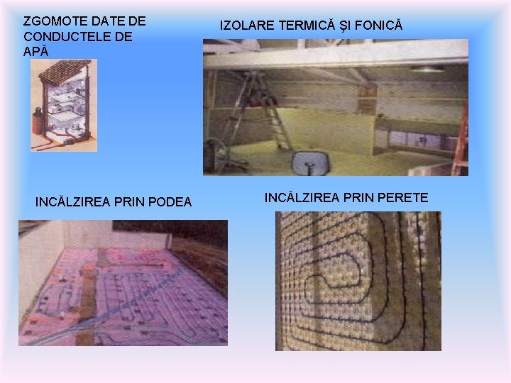 ZGOMOTE DATE DE CONDUCTELE DE APĂ INCĂLZIREA PRIN PODEA IZOLARE TERMICĂ ŞI FONICĂ INCĂLZIREA