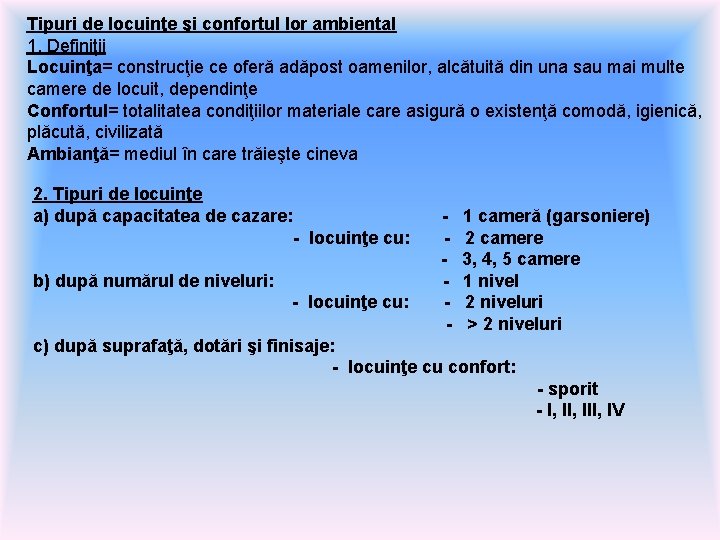 Tipuri de locuinţe şi confortul lor ambiental 1. Definiţii Locuinţa= construcţie ce oferă adăpost