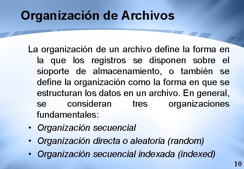 Organización de Archivos La organización de un archivo define la forma en la que