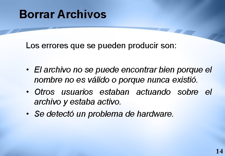 Borrar Archivos Los errores que se pueden producir son: • El archivo no se