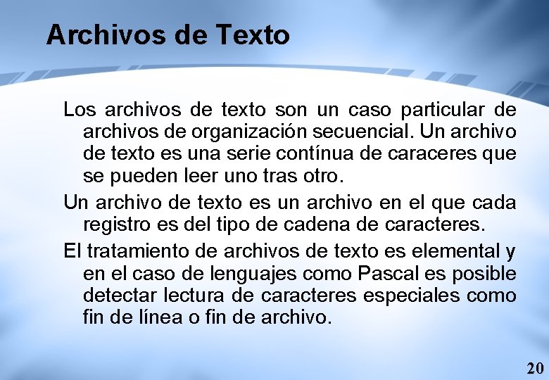 Archivos de Texto Los archivos de texto son un caso particular de archivos de