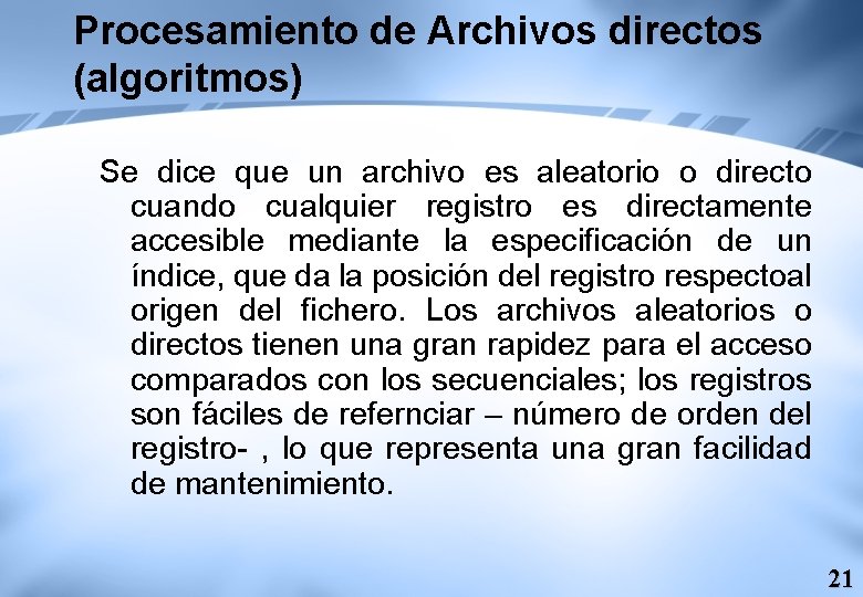 Procesamiento de Archivos directos (algoritmos) Se dice que un archivo es aleatorio o directo