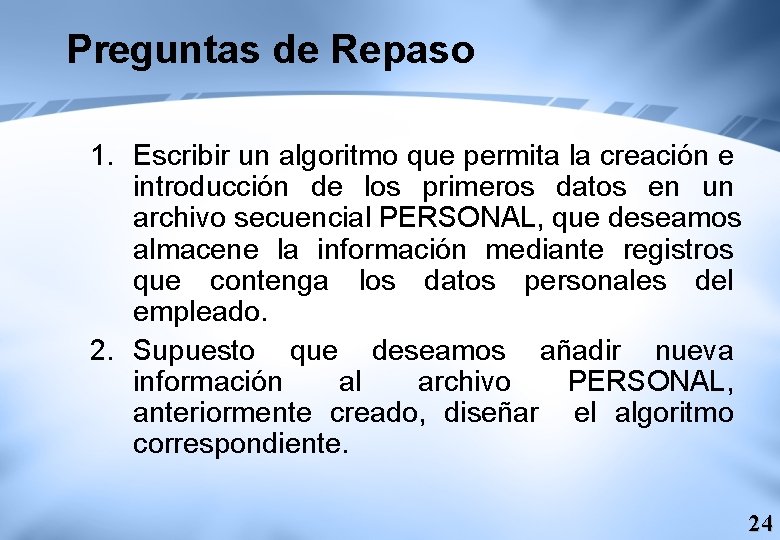 Preguntas de Repaso 1. Escribir un algoritmo que permita la creación e introducción de