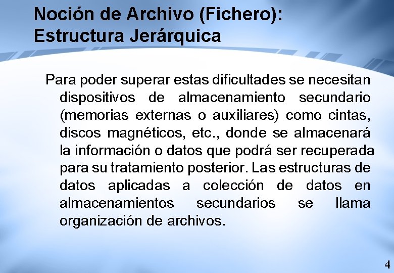 Noción de Archivo (Fichero): Estructura Jerárquica Para poder superar estas dificultades se necesitan dispositivos