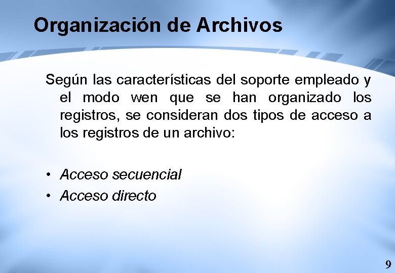 Organización de Archivos Según las características del soporte empleado y el modo wen que