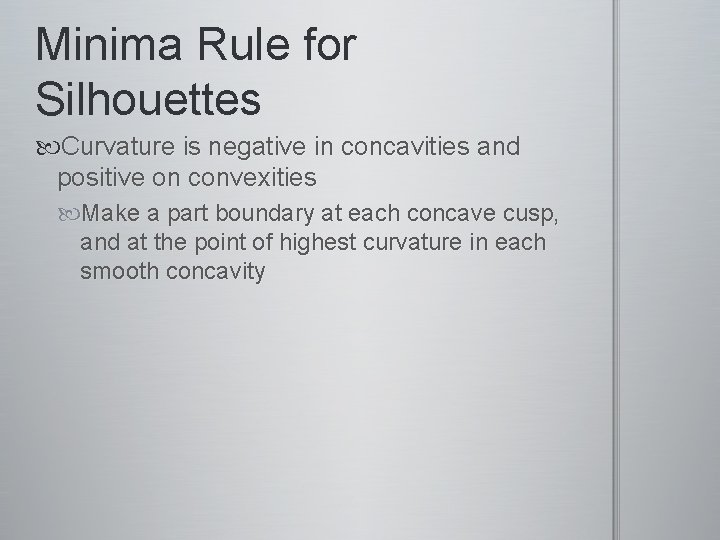 Minima Rule for Silhouettes Curvature is negative in concavities and positive on convexities Make Minima Rule for Silhouettes Curvature is negative in concavities and positive on convexities Make