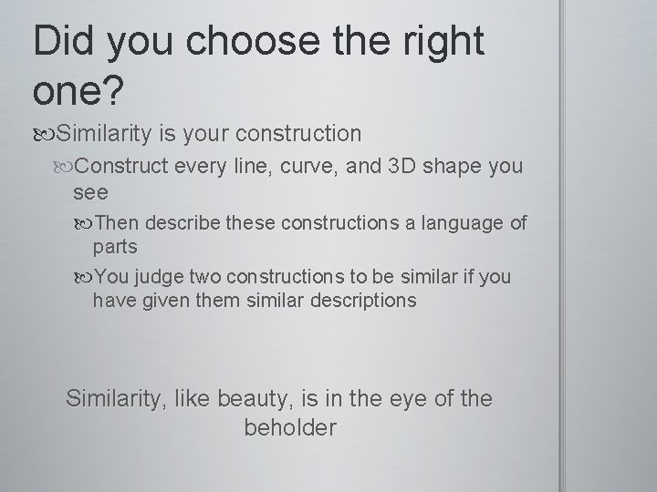 Did you choose the right one? Similarity is your construction Construct every line, curve, Did you choose the right one? Similarity is your construction Construct every line, curve,