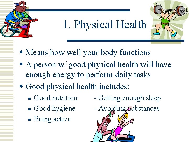 1. Physical Health w Means how well your body functions w A person w/