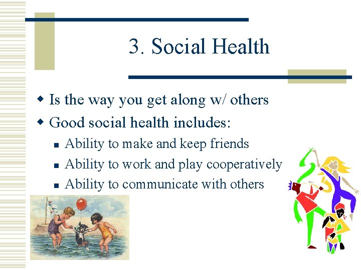 3. Social Health w Is the way you get along w/ others w Good