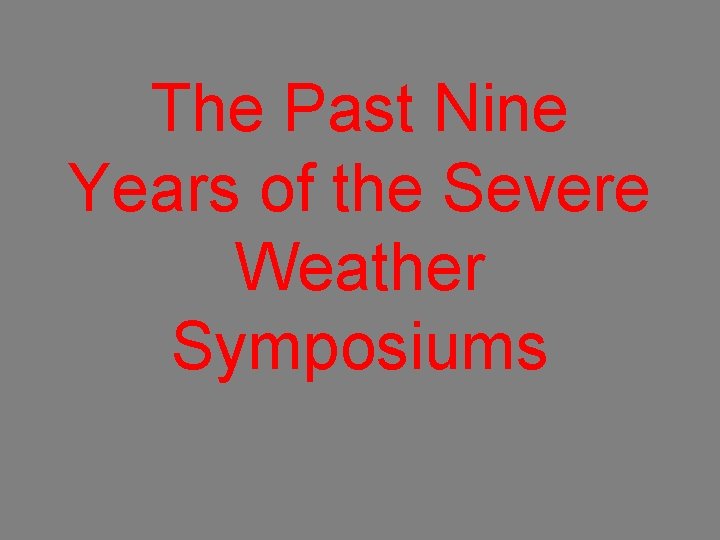 The Past Nine Years of the Severe Weather Symposiums 