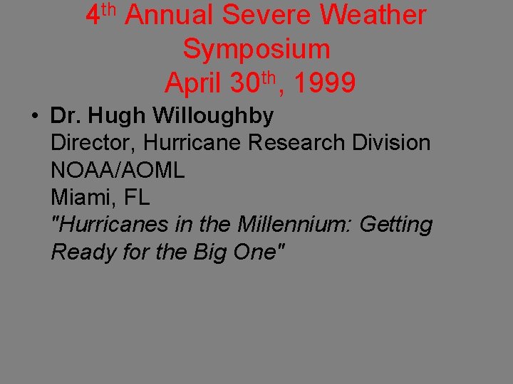 4 th Annual Severe Weather Symposium April 30 th, 1999 • Dr. Hugh Willoughby