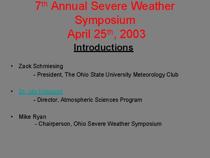 7 th Annual Severe Weather Symposium April 25 th, 2003 Introductions • Zack Schmiesing