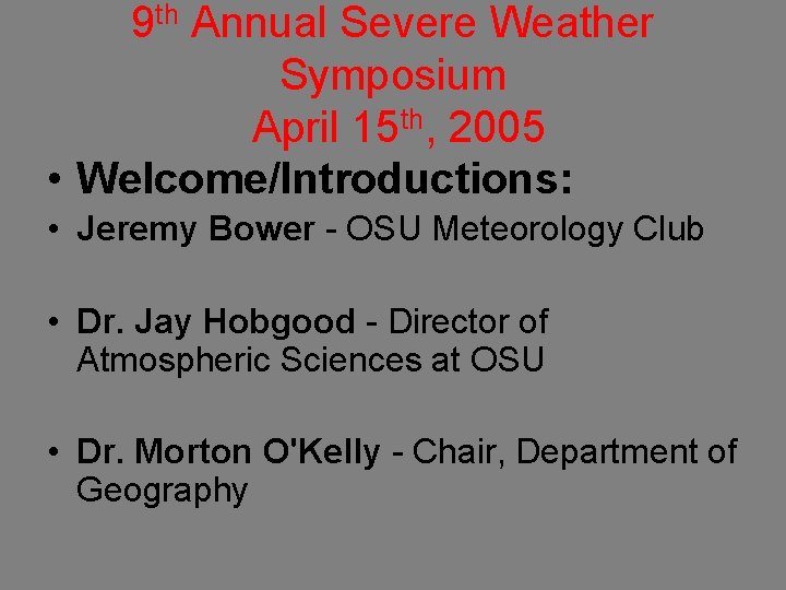 9 th Annual Severe Weather Symposium April 15 th, 2005 • Welcome/Introductions: • Jeremy