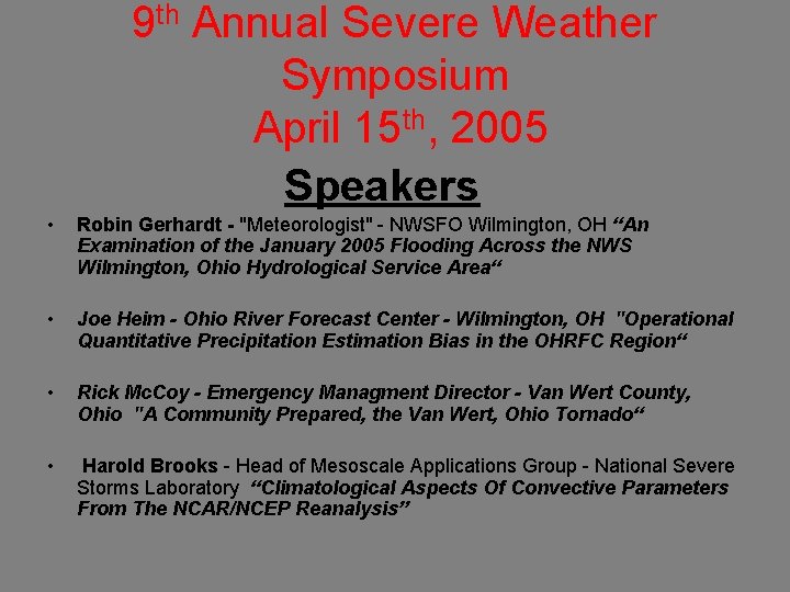 9 th Annual Severe Weather Symposium April 15 th, 2005 Speakers • Robin Gerhardt