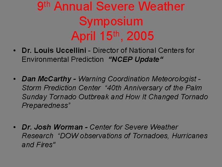 9 th Annual Severe Weather Symposium April 15 th, 2005 • Dr. Louis Uccellini