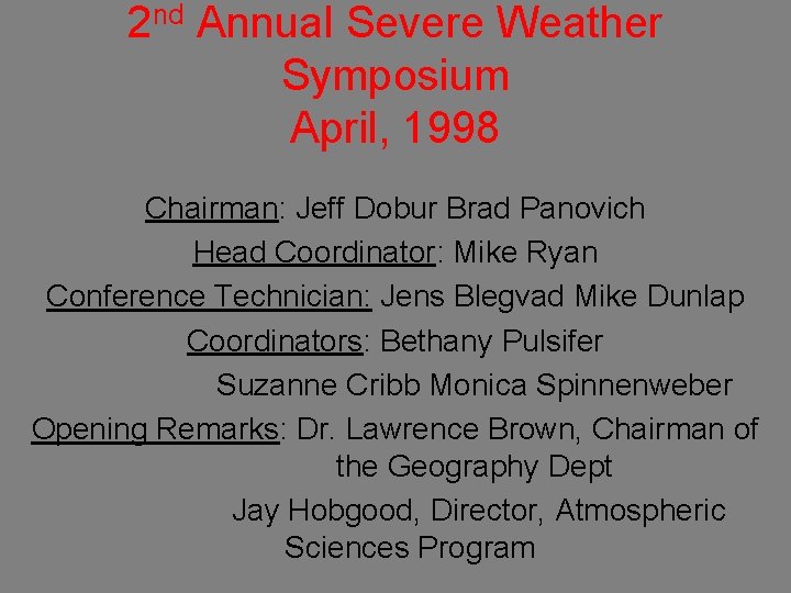 2 nd Annual Severe Weather Symposium April, 1998 Chairman: Jeff Dobur Brad Panovich Head