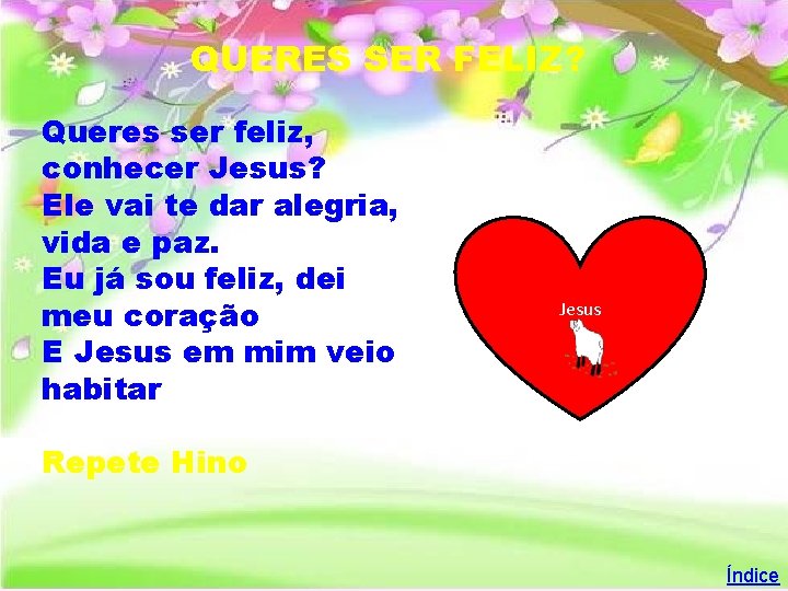 QUERES SER FELIZ? Queres ser feliz, conhecer Jesus? Ele vai te dar alegria, vida