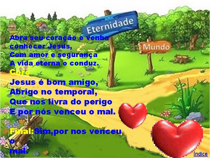Abra seu coração e venha conhecer Jesus, Com amor e segurança A vida eterna