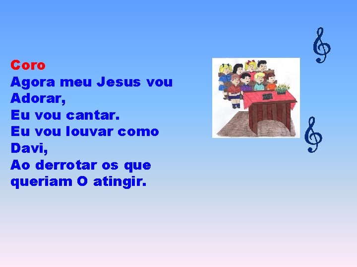 Coro Agora meu Jesus vou Adorar, Eu vou cantar. Eu vou louvar como Davi,