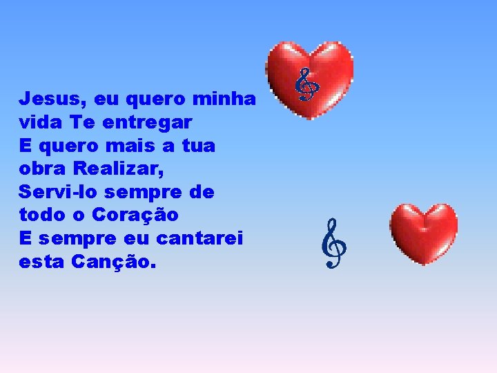 Jesus, eu quero minha vida Te entregar E quero mais a tua obra Realizar,