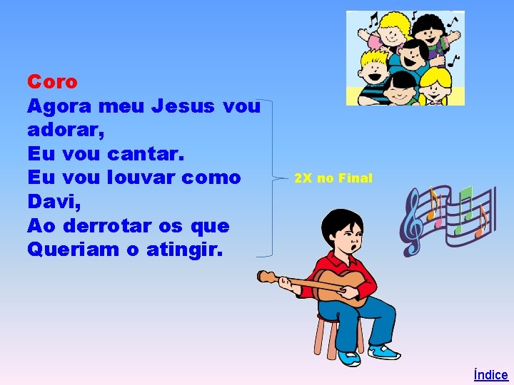 Coro Agora meu Jesus vou adorar, Eu vou cantar. Eu vou louvar como Davi,