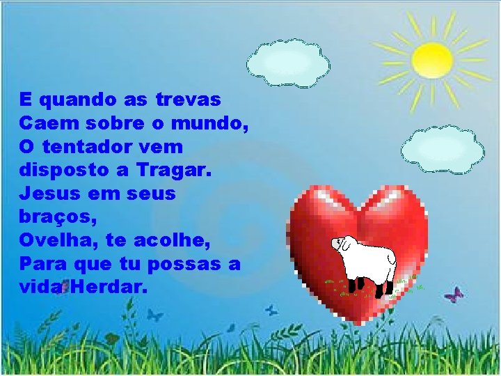 E quando as trevas Caem sobre o mundo, O tentador vem disposto a Tragar.