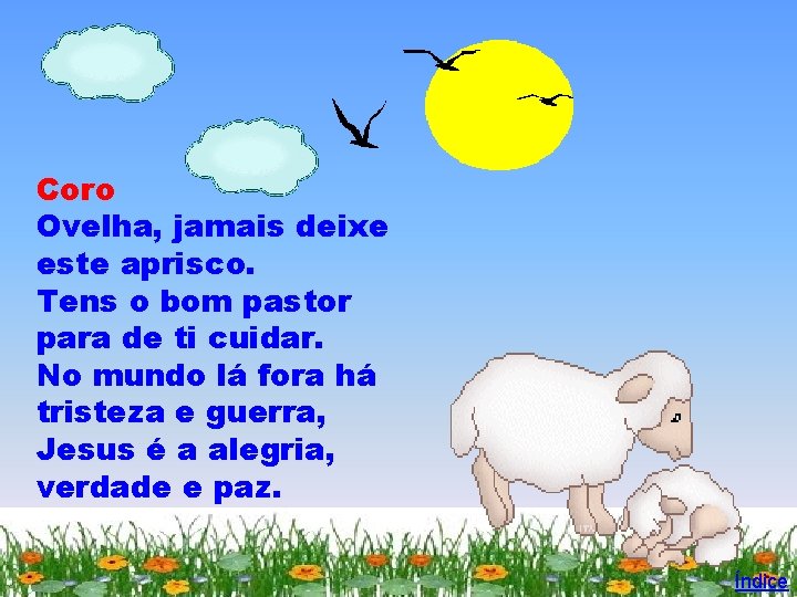 Coro Ovelha, jamais deixe este aprisco. Tens o bom pastor para de ti cuidar.