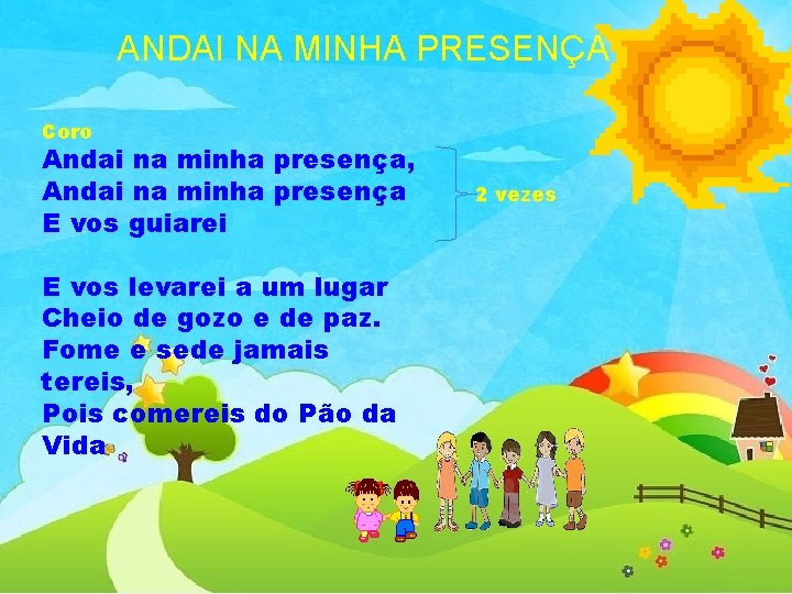 ANDAI NA MINHA PRESENÇA Coro Andai na minha presença, Andai na minha presença E
