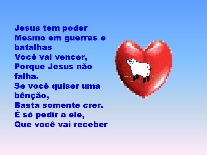 Jesus tem poder Mesmo em guerras e batalhas Você vai vencer, Porque Jesus não