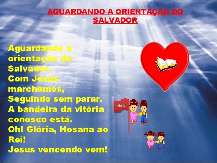 AGUARDANDO A ORIENTAÇÃO DO SALVADOR Aguardando a orientação do Salvador, Com Jesus marchamos, Seguindo
