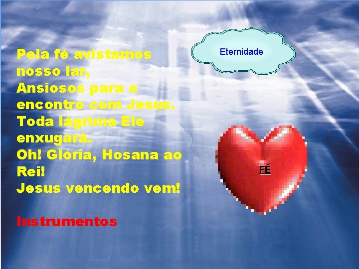 Pela fé avistamos nosso lar, Ansiosos para o encontro com Jesus. Toda lágrima Ele