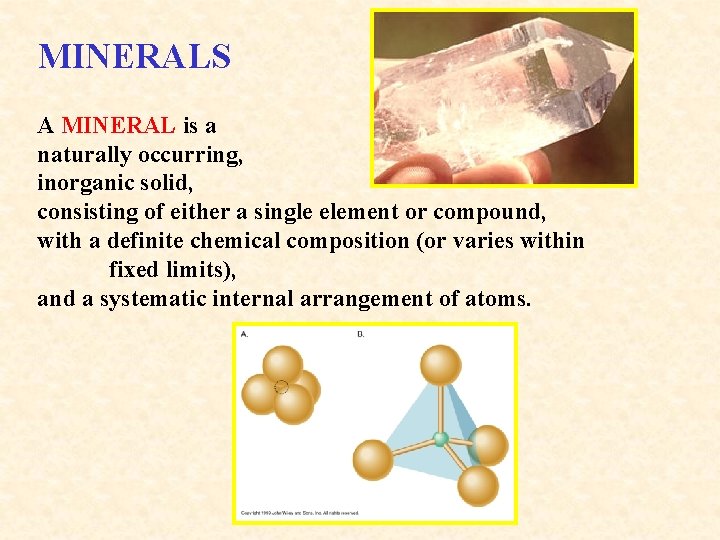 MINERALS A MINERAL is a naturally occurring, inorganic solid, consisting of either a single