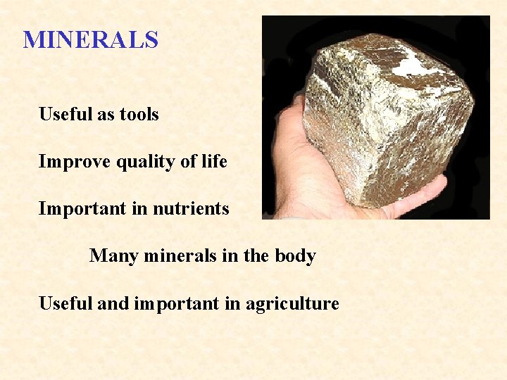 MINERALS Useful as tools Improve quality of life Important in nutrients Many minerals in