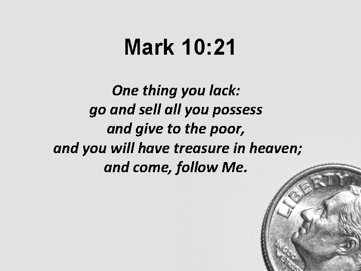 Mark 10: 21 One thing you lack: go and sell all you possess and Mark 10: 21 One thing you lack: go and sell all you possess and
